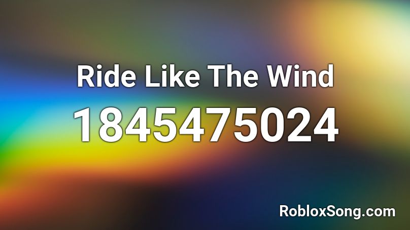 Ride Like The Wind Roblox ID