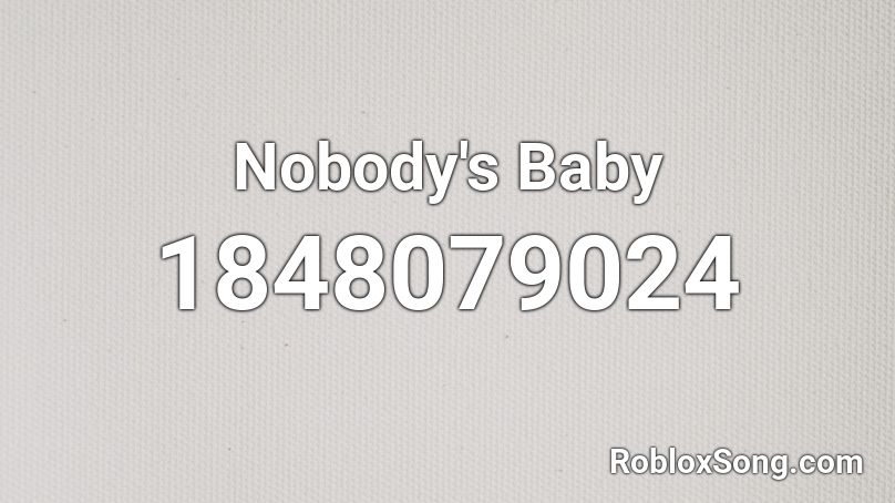 Nobody's Baby Roblox ID
