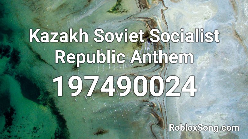 Kazakh Soviet Socialist Republic Anthem Roblox ID