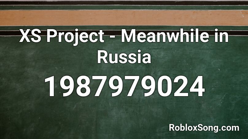 XS Project - Meanwhile in Russia Roblox ID