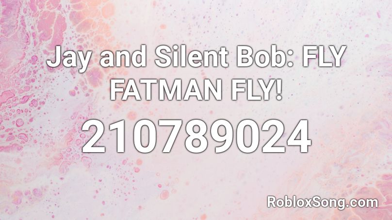 Jay and Silent Bob: FLY FATMAN FLY! Roblox ID
