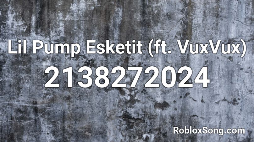 Lil Pump Esketit (ft. VuxVux) Roblox ID