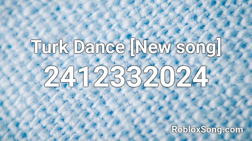 Turk Dance [New song] Roblox ID