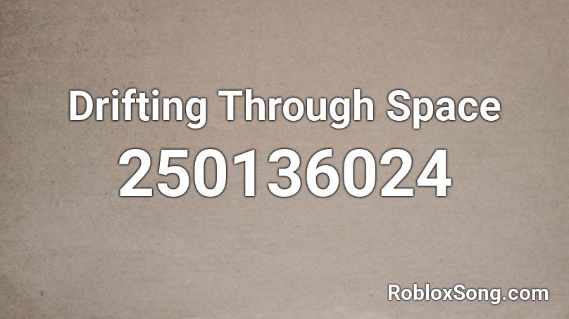 Drifting Through Space Roblox ID
