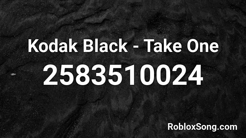 Kodak Black - Take One Roblox ID