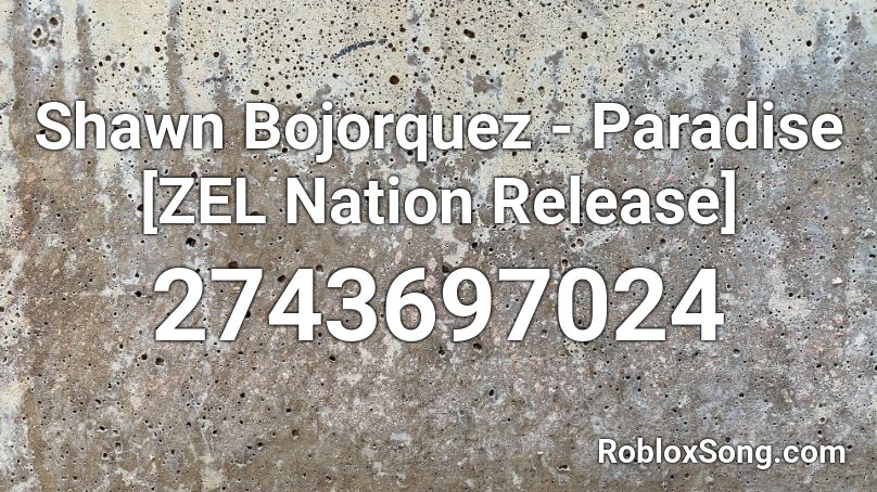 Shawn Bojorquez - Paradise [ZEL Nation Release] Roblox ID