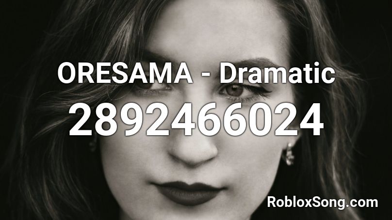 ORESAMA - Dramatic Roblox ID