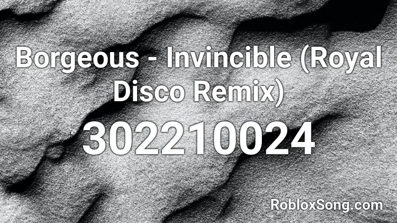 Borgeous - Invincible (Royal Disco Remix) Roblox ID
