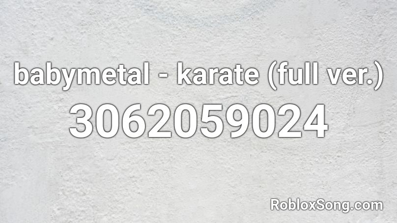 babymetal - karate (full ver.) Roblox ID