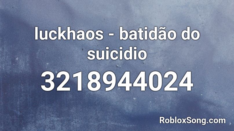 luckhaos - batidão do suicidio Roblox ID