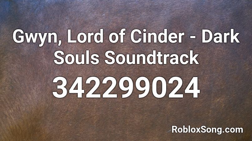 Gwyn, Lord of Cinder - Dark Souls Soundtrack Roblox ID