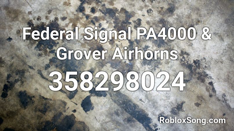 Federal Signal PA4000 & Grover Airhorns Roblox ID