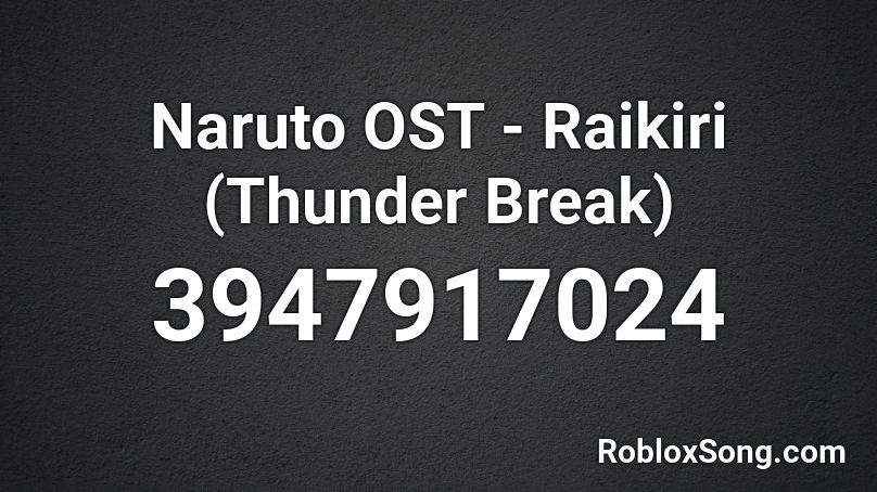 Naruto OST - Raikiri (Thunder Break) Roblox ID