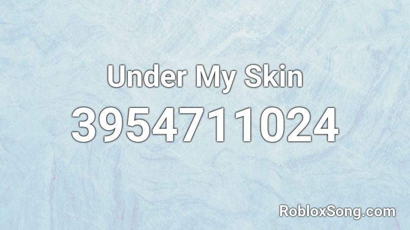 Under My Skin Roblox ID