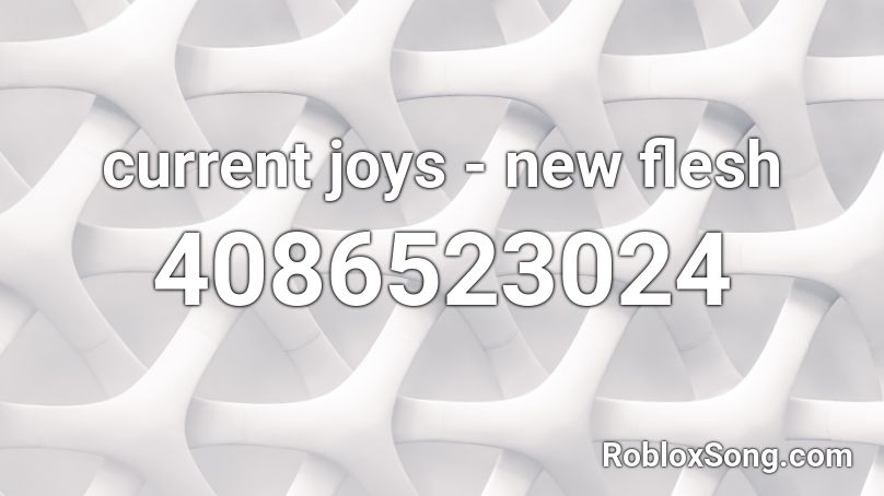 current joys - new flesh Roblox ID
