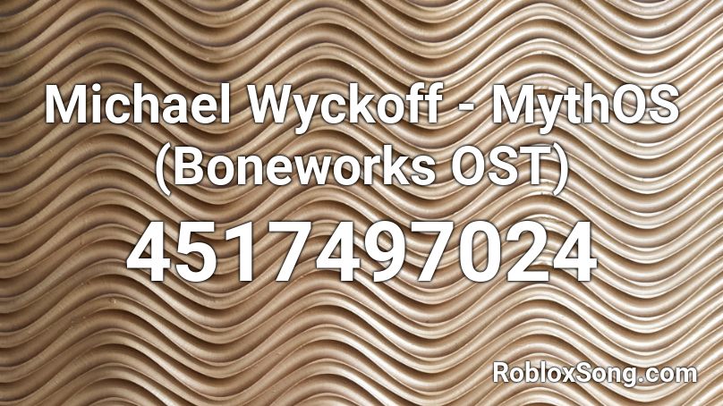 Michael Wyckoff - MythOS (Boneworks OST) Roblox ID