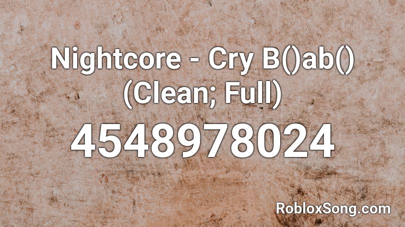 Nightcore - Cry B()ab() (Clean; Full) Roblox ID