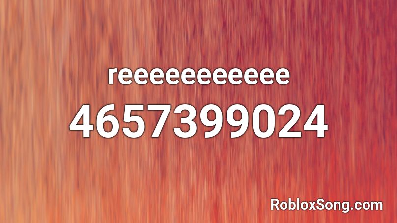 reeeeeeeeeee Roblox ID