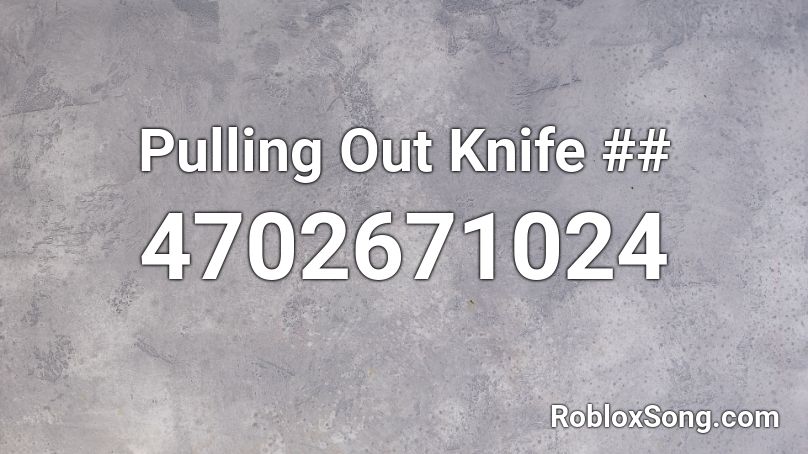 Pulling Out Knife ## Roblox ID