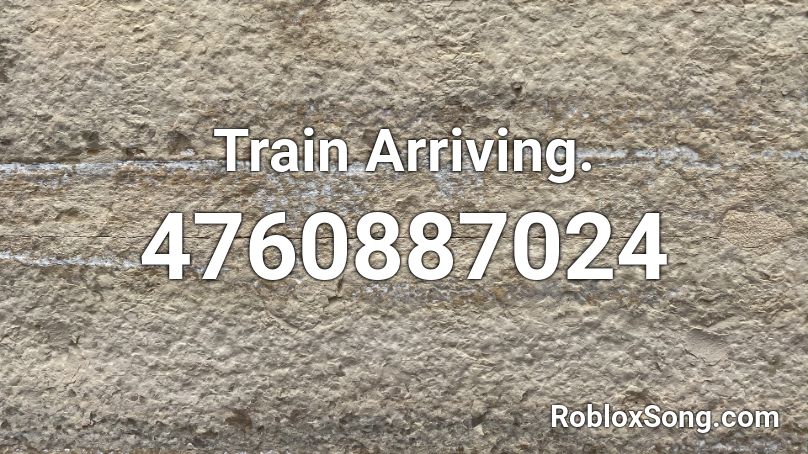 Train Arriving. Roblox ID