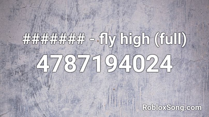 ####### - fly high (full) Roblox ID