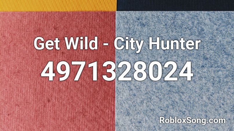 Get Wild - City Hunter Roblox ID