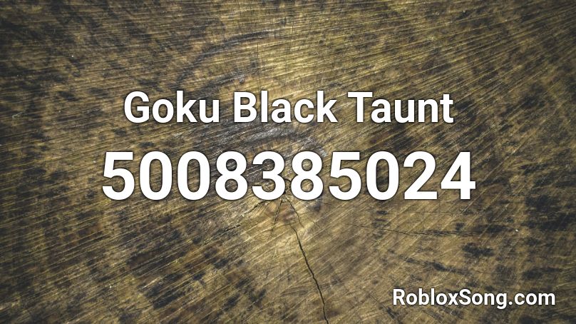 Goku Black Taunt Roblox Id Roblox Music Codes - goku black theme roblox id