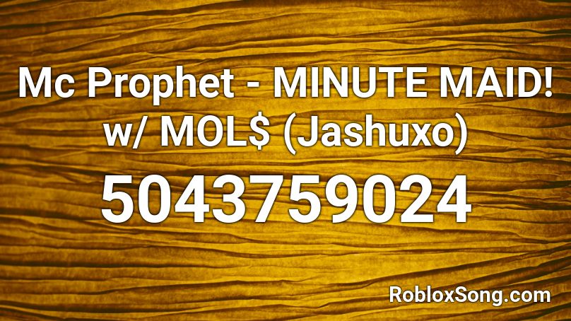 Mc Prophet - MINUTE MAID! w/ MOL$  (deadlyodyssey) Roblox ID