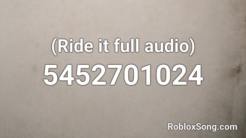 Ride It Full Audio Roblox Id Roblox Music Codes - ride code id roblox
