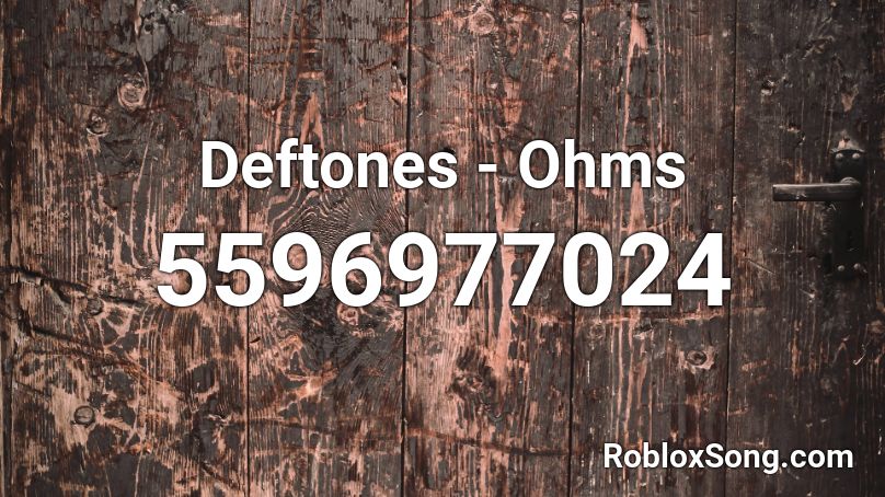 Deftones - Ohms Roblox ID