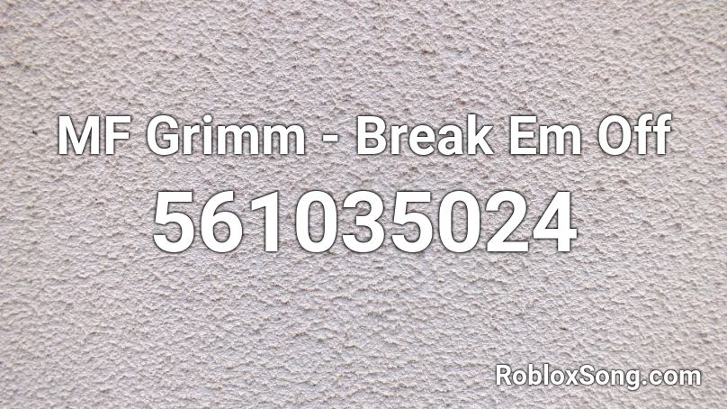 MF Grimm - Break Em Off Roblox ID
