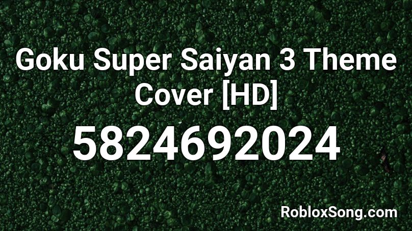 Goku Super Saiyan 3 Theme Cover [HD] Roblox ID