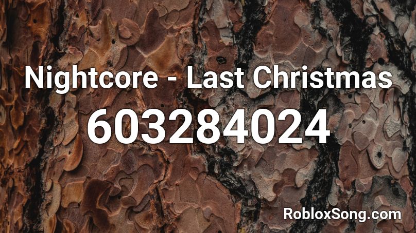Nightcore - Last Christmas Roblox ID