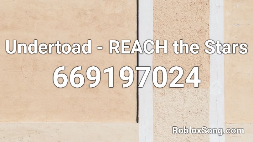 Undertoad - REACH the Stars Roblox ID