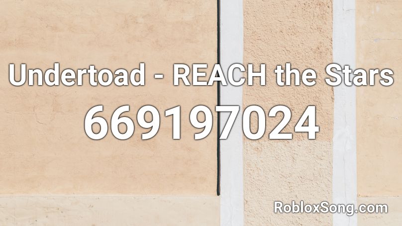 Undertoad - REACH the Stars Roblox ID