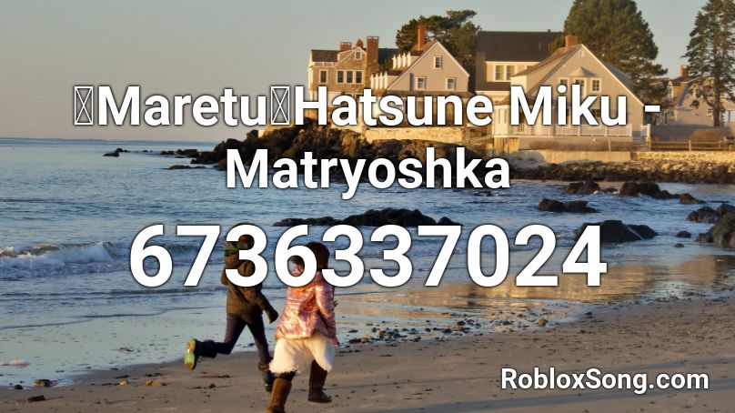 【Maretu】Hatsune Miku - Matryoshka Roblox ID