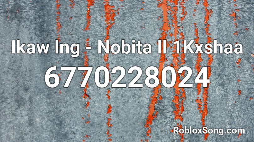 Ikaw lng - Nobita ll 1Kxshaa Roblox ID