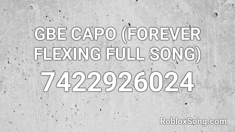 GBE CAPO (FOREVER FLEXING FULL SONG) Roblox ID