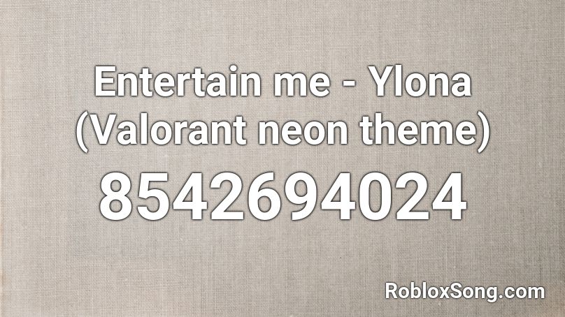 Entertain me - Ylona  (Valorant neon theme) Roblox ID