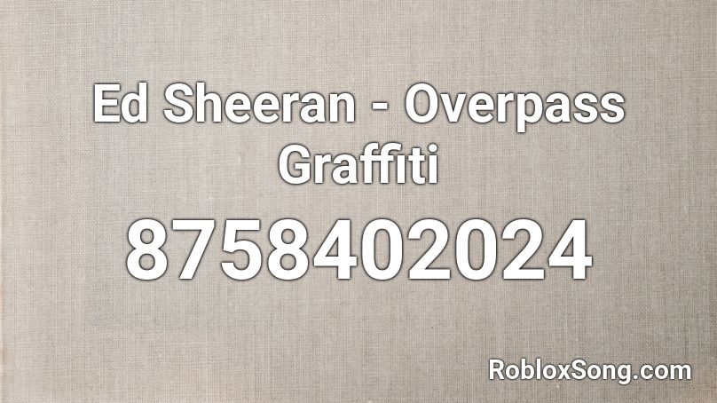 Ed Sheeran - Overpass Graffiti Roblox ID