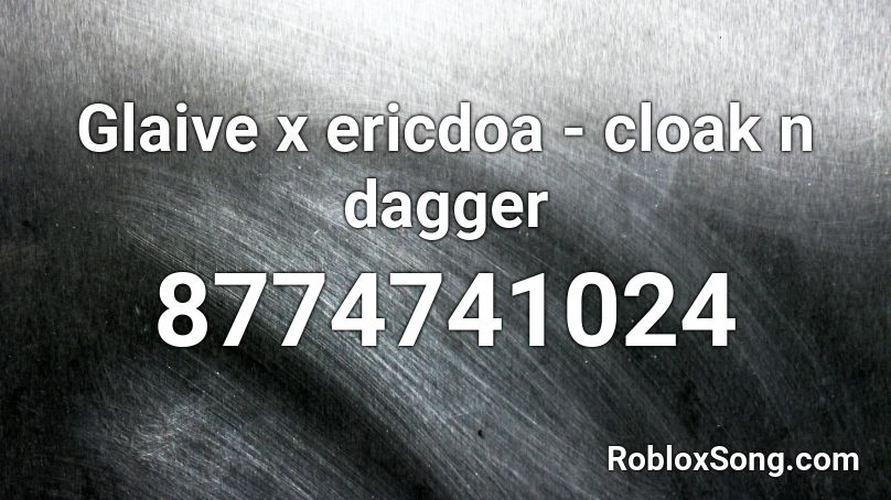 Glaive x ericdoa - cloak n dagger Roblox ID