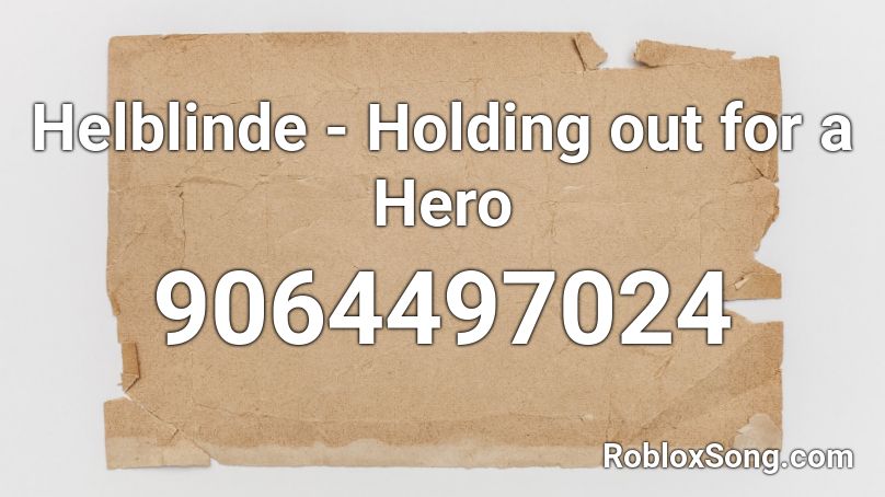 Helblinde - Holding out for a Hero Roblox ID