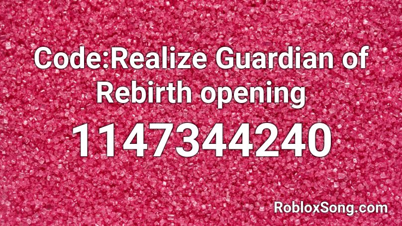 Code:Realize Guardian of Rebirth opening Roblox ID