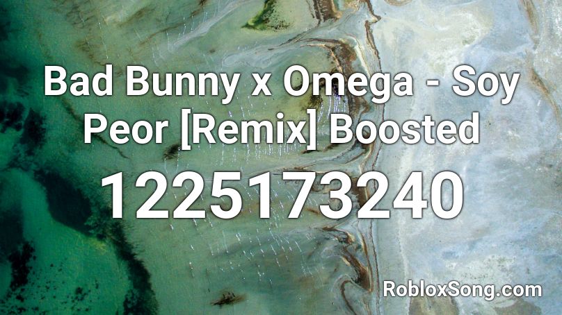 Bad Bunny x Omega - Soy Peor [Remix] Boosted Roblox ID