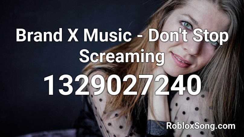 Brand X Music - Don't Stop Screaming Roblox ID