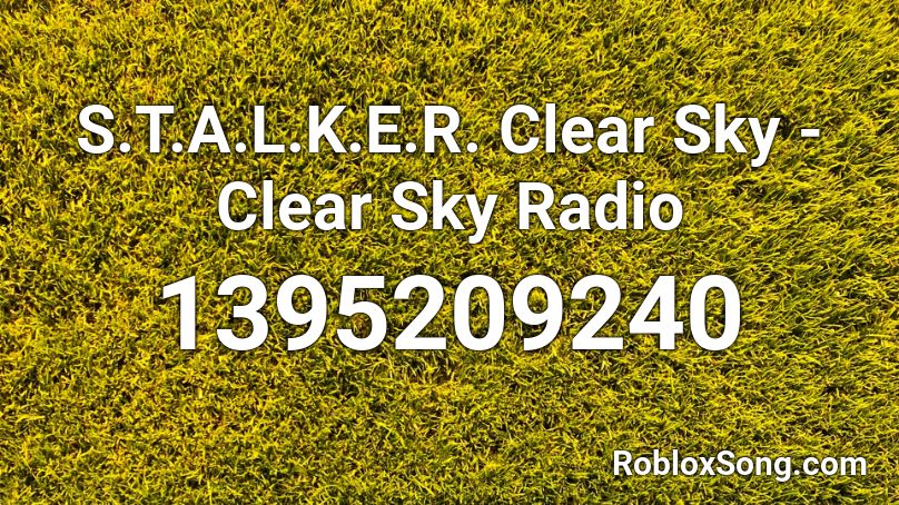S.T.A.L.K.E.R. Clear Sky - Clear Sky Radio Roblox ID