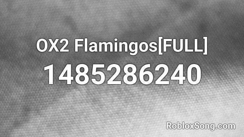 OX2 Flamingos[FULL] Roblox ID