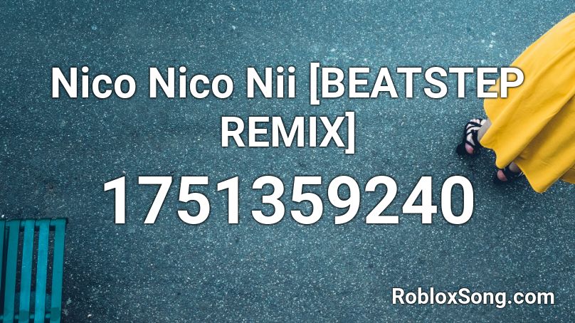 Nico Nico Nii [BEATSTEP REMIX] Roblox ID