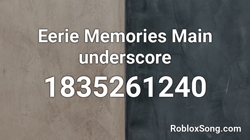 Eerie Memories Main underscore Roblox ID