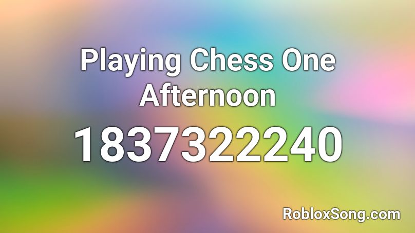 Playing Chess One Afternoon Roblox ID